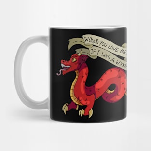 Would You Love Me if I was a Wyrm? Mug